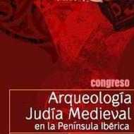 Congreso Arqueología Judía Medieval en la Península Ibérica Congreso Arqueología Judía Medieval en la Península Ibérica